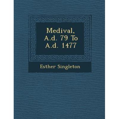 Medival; A.d. 79 To A.d. 1477, von Esther Singleton, Saraswati Press, 978-1-249-99819-8