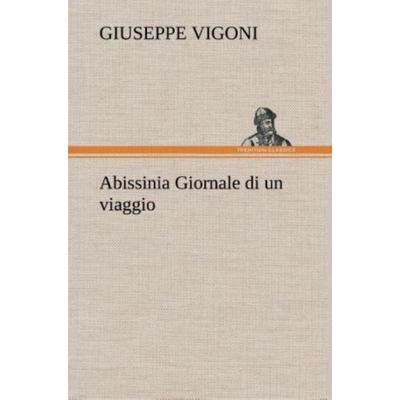 Abissinia Giornale di un viaggio, Gebundene Ausgabe von Giuseppe Vigoni, Tredition, 978-3-8491-2415-1