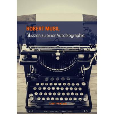 Skizzen zu einer Autobiographie, Taschenbuch von Robert Musil, Liwi Literatur- Und Wissenschaftsverlag, 978-3-96542-098-4