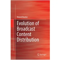 Evolution of Broadcast Content Distribution, Fachbücher von Roland Beutler