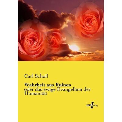 Wahrheit aus Ruinen, Taschenbuch von Carl Scholl, Vero Verlag, 978-3-7372-0476-7