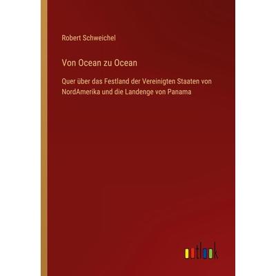 Von Ocean zu Ocean, Taschenbuch von Robert Schweichel, Outlook, 978-3-368-48618-1