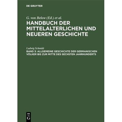 Allgemeine Geschichte der germanischen Völker bis zur Mitte des sechsten Jahrhunderts, Gebundene Ausgabe von Ludwig Schmidt, De Gruyter Oldenbourg,