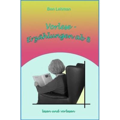 Vorlese - Erzählungen ab 8, Taschenbuch von Ben Lehman, Epubli, 978-3-7418-8062-9