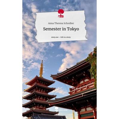 Semester in Tokyo. Life is a Story - story.one, Gebundene Ausgabe von Anna Theresa Schreiber, Story.one publishing, 978-3-7115-1831-6