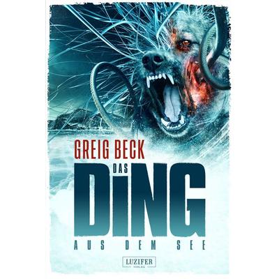 DAS DING AUS DEM SEE, Taschenbuch von Greig Beck, Luzifer Verlag, 978-3-95835-535-4