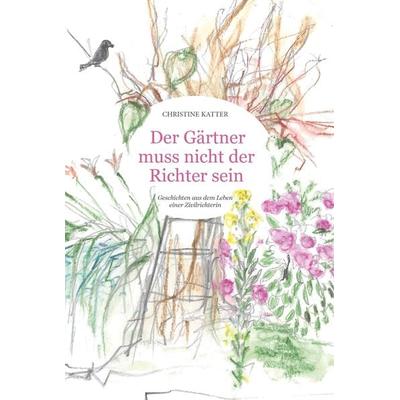 Der Gärtner muss nicht der Richter sein, Taschenbuch von Christine Katter, Buchschmiede, 978-3-99152-699-5