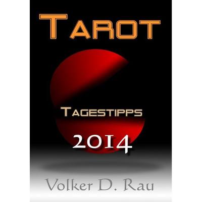 Tarot Tagestipps für 2014 von Volker D. Rau, Taschenbuch von Volker D. Rau, BoD – Books on Demand, 978-3-7322-9389-6