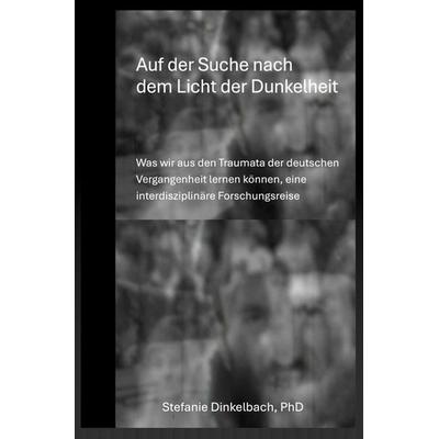 Auf der Suche nach dem Licht der Dunkelheit, Taschenbuch von Stefanie Dinkelbach, Epubli, 978-3-565-65730-8