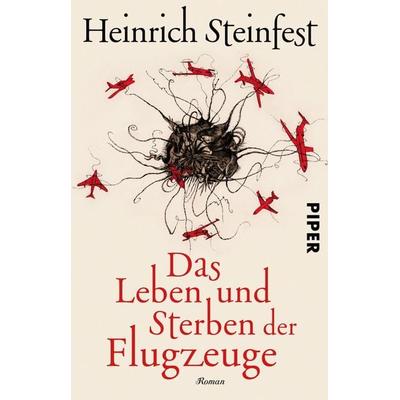 Das Leben und Sterben der Flugzeuge, Taschenbuch von Heinrich Steinfest, Piper Taschenbuch, 978-3-492-31030-7