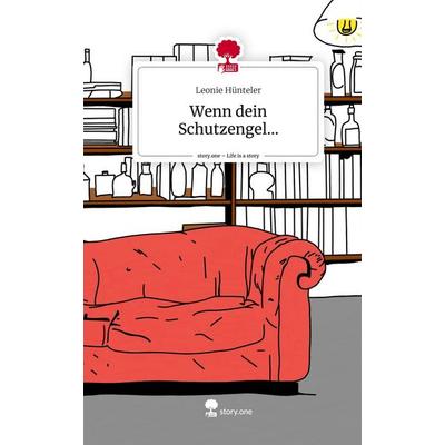 Wenn dein Schutzengel.... Life is a Story - story.one, Gebundene Ausgabe von Leonie Hünteler, Storylution, 978-3-7115-8018-4