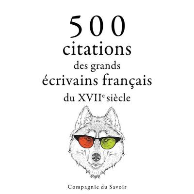 500 citations des grands écrivains français du 17ème siècle - Molière,Jean de la Fontaine,Jean Racine,Pierre Corneille,Jean de La Bruyère, Audio,