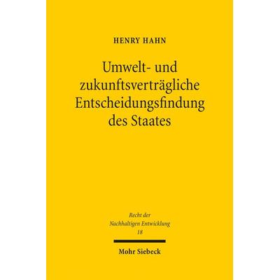 Umwelt- und zukunftsverträgliche Entscheidungsfindung des Staates, Taschenbuch von Henry Hahn, Mohr Siebeck, 978-3-16-155082-9