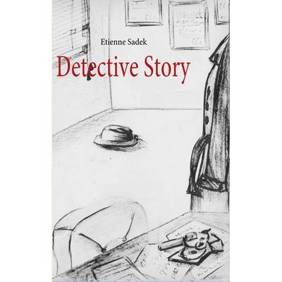 Detective Story, Taschenbuch von Etienne Sadek, BoD – Books on Demand, 978-3-8423-6646-6