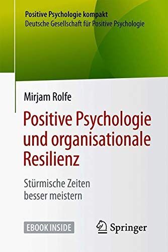 Mirjam Rolfe - Positive Psychologie und organisationale Resilienz: Stürmische Zeiten besser meistern (Positive Psychologie kompakt) - Preis vom 09.10.2026 07:28:09 h