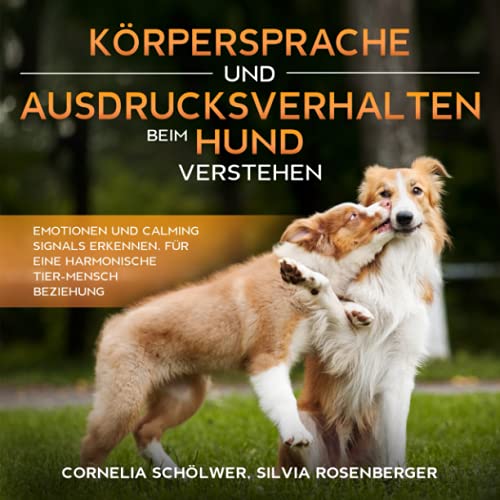 Silvia Rosenberger - Körpersprache und Ausdrucksverhalten beim Hund verstehen: Emotionen und Calming Signals erkennen, für eine harmonische Tier-Mensch Beziehung - Preis vom 09.10.2026 07:28:09 h