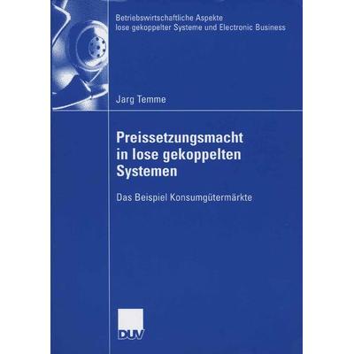 Preissetzungsmacht in lose gekoppelten Systemen, Taschenbuch von Jarg Temme, Deutscher Universitätsverlag, 978-3-8350-0443-6
