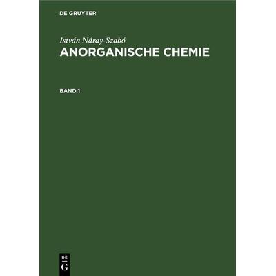 Anorganische Chemie. Band 1, Gebundene Ausgabe von István Náray-Szabó, De Gruyter, 978-3-11-254667-3