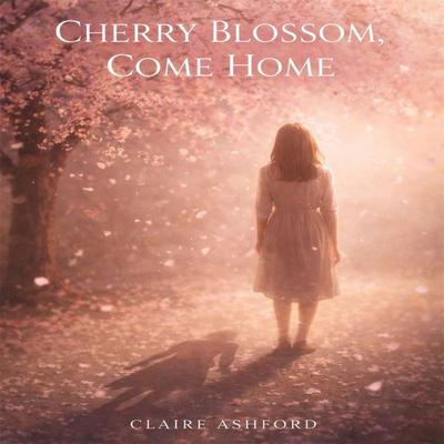 Cherry Blossom, Come Home - Claire Ashford, Audio, 4071498599877
