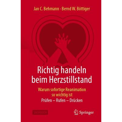 Richtig handeln beim Herzstillstand - Warum sofortige Reanimation so wichtig ist, Taschenbuch von Jan C. Behmann,Bernd W. Böttiger, Springer Berlin,