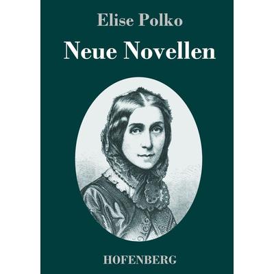 Neue Novellen, Gebundene Ausgabe von Elise Polko, Hofenberg, 978-3-7437-3707-5