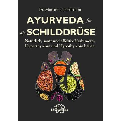 Ayurveda für die Schilddrüse, Taschenbuch von Marianne Teitelbaum, Unimedica, ein Imprint des Narayana Verlags, 978-3-96257-214-3
