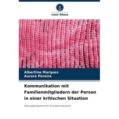Kommunikation mit Familienmitgliedern der Person in einer kritischen Situation, Taschenbuch von Albertina Marques,Aurora Pereira, Verlag Unser Wissen,