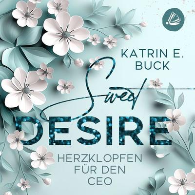 Sweet Desire: Herzklopfen für den CEO - Katrin Emilia Buck, Audio, 4071498708293