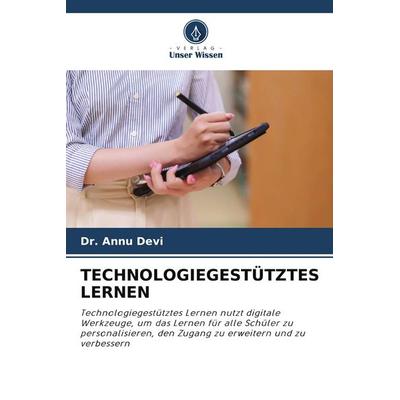 TECHNOLOGIEGESTÜTZTES LERNEN, Taschenbuch von Annu Devi, Verlag Unser Wissen