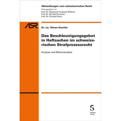 Das Beschleunigungsgebot in Haftsachen im schweizerischen Strafprozessrecht, Paperback von Simon Huwiler, Stämpfli Verlag AG, 978-3-7272-1067-9