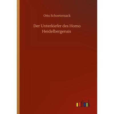 Der Unterkiefer des Homo Heidelbergensis, Taschenbuch von Otto Schoetensack, BoD - Books on Demand, 978-3-7524-2639-7