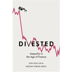 Divested: Inequality in the Age of Finance, Fachbücher von Ken-Hou (Associate Professor of Sociology Lin