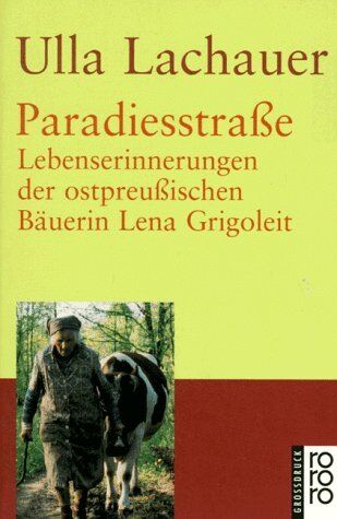 Ulla Lachauer - Paradiesstraße: Lebenserinnerungen der ostpreußischen Bäuerin Lena Grigoleit - Preis vom 14.10.2026 23:07:16 h