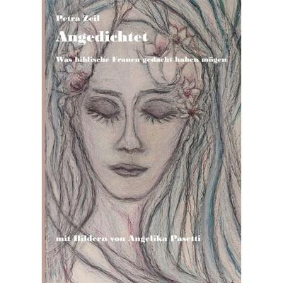 Angedichtet, Taschenbuch von Petra Zeil,Angelika Pasetti, BoD – Books on Demand, 978-3-7557-4205-0