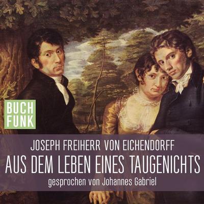 Aus dem Leben eines Taugenichts - Josef Freiherr Eichendorff, Audio, 4056198028469