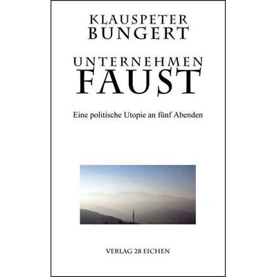 Unternehmen Faust, Taschenbuch von Klauspeter Bungert, Verlag 28 Eichen, 978-3-96027-113-0