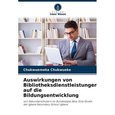 Auswirkungen von Bibliotheksdienstleistungen auf die Bildungsentwicklung, Taschenbuch von Chukwuemeka Chukwueke, Verlag Unser Wissen,