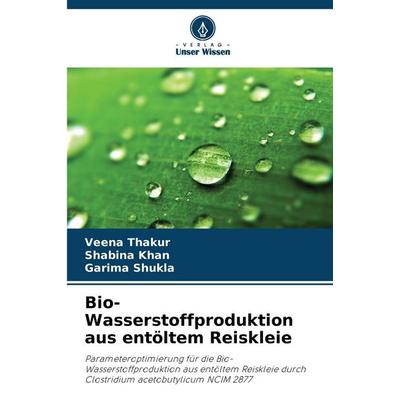 Bio-Wasserstoffproduktion aus entöltem Reiskleie, Taschenbuch von Veena Thakur,Shabina Khan,Garima Shukla, Verlag Unser Wissen, 978-620-9-35494-6