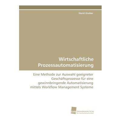 Wirtschaftliche Prozessautomatisierung, Taschenbuch von Horst Gruber, Südwestdeutscher Verlag für Hochschulschriften, 978-3-8381-1890-1