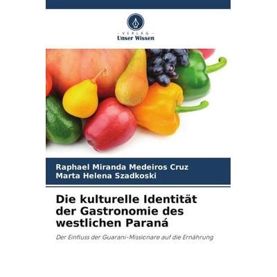 Die kulturelle Identität der Gastronomie des westlichen Paraná, Taschenbuch von Raphael Miranda Medeiros Cruz,Marta Helena Szadkoski, Verlag Unser