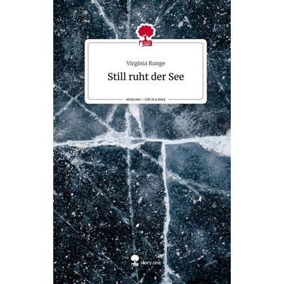 Still ruht der See. Life is a Story - story.one, Gebundene Ausgabe von Virginia Runge, Storylution, 978-3-7115-7186-1