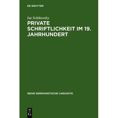 Private Schriftlichkeit im 19. Jahrhundert, Gebundene Ausgabe von Isa Schikorsky, De Gruyter, 978-3-484-31107-7