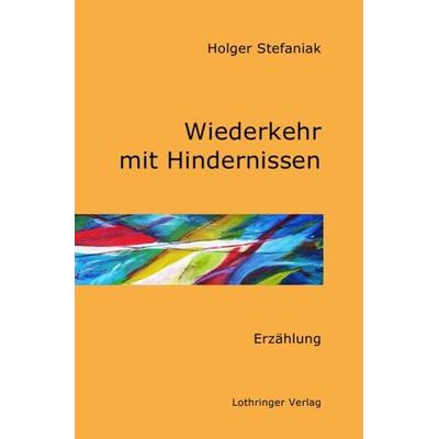 Wiederkehr mit Hindernissen, Taschenbuch von Holger Stefaniak, Epubli, 978-3-7584-4229-2