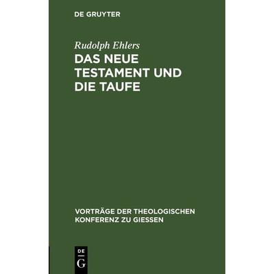 Das neue Testament und die Taufe, Gebundene Ausgabe von Rudolph Ehlers, De Gruyter, 978-3-11-120322-5