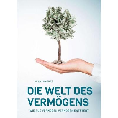 Die Welt des Vermögens, Taschenbuch von Ronny Wagner, Tredition, 978-3-347-23729-2
