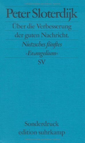 Peter Sloterdijk - Über die Verbesserung der guten Nachricht: Nietzsches fünftes »Evangelium«. Rede zum 100. Todestag von Friedrich Nietzsche, gehalten in Weimar am 25. August 2000 (edition suhrkamp) - Preis vom 19.10.2026 19:33:35 h