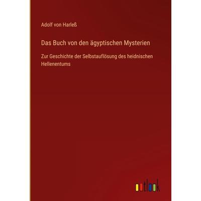 Das Buch von den ägyptischen Mysterien, Gebundene Ausgabe von Adolf Harless, Outlook, 978-3-368-46451-6