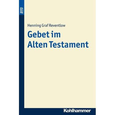Gebet im Alten Testament. BonD, Taschenbuch von Henning Reventlow, Kohlhammer, 978-3-17-009238-9