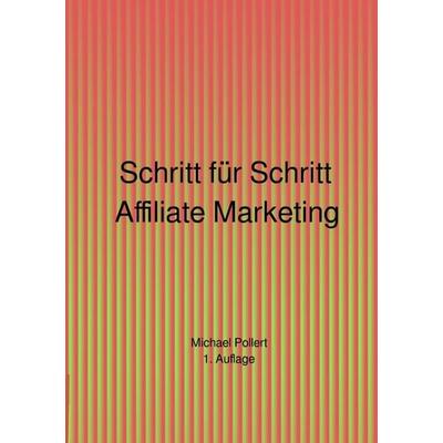 Schritt für Schritt Affiliate Marketing 1. Auflage, Taschenbuch von Michael Pollert, Epubli, 978-3-7575-5883-3