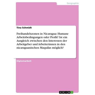 Freihandelszonen in Nicaragua: Humane Arbeitsbedingungen oder Profit? Ist ein Ausgleich zwischen den Interessen der Arbeitgeber und Arbeiterinnen in